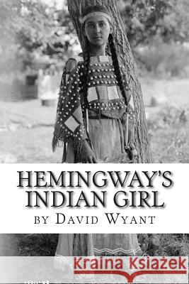 Hemingway's Indian Girl David Wyant 9781508607755