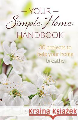 Your Simple Home Handbook: 30 Projects to Help Your Home Breathe Elsie Callender 9781508608615 Createspace