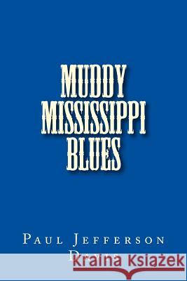 Muddy Mississippi Blues Paul Jefferson Davis 9781508608899