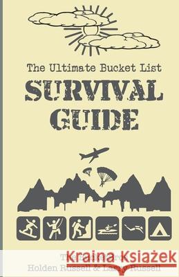 The Ultimate Bucket List Survival Guide Holden Russell Larry Russell 9781508609292 Createspace