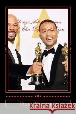 Chicago Artist Common and John Legend at Oscars: The win for the song Glory in Selma Knight Sr, Dan Edward 9781508609346