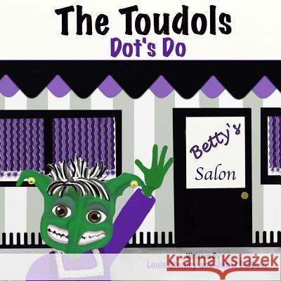 The Toudols: Dot's Do Janet D Louis Stanley 9781508610526 Createspace