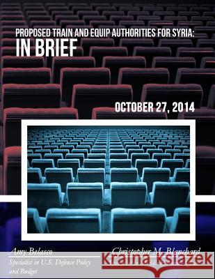 Proposed Train and Equip Authorities for Syria: In Brief Congressional Research Service 9781508610991 Createspace