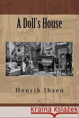 A Doll's House MR Henrik Ibsen 9781508611004 Createspace