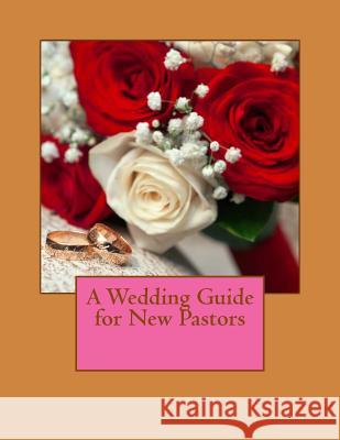 A Wedding Guide for New Pastors Pastor Patti Chiappa 9781508611103 Createspace