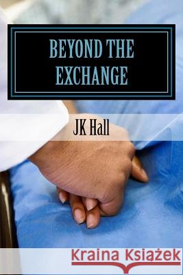 Beyond The Exchange: 13 Days - Not The End Hall, J. K. 9781508611363 Createspace