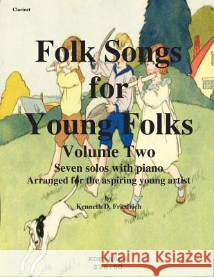 Folk Songs for Young Folks, Vol. 2 - clarinet and piano Friedrich, Kenneth 9781508611950 Createspace