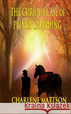 The Curious Case of Prince Charming Charlene Mattson 9781508612155