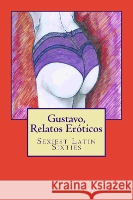 Gustavo, Relatos Eroticos German Rodriguez Citraro 9781508613350 Createspace Independent Publishing Platform