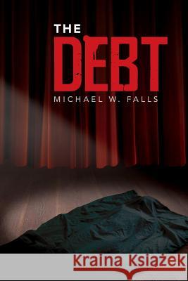 The Debt Michael W. Falls 9781508613534