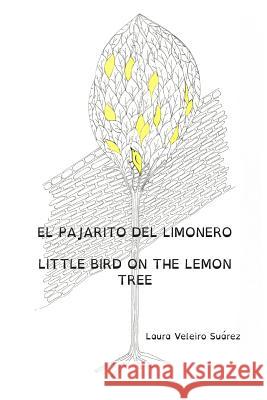 El pajarito del limonero. Little bird on the lemon tree. Veleiro, Laura 9781508613572 Createspace Independent Publishing Platform