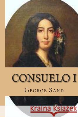 Consuelo I Mrs George Sand M. G. -. Ph. Ballin 9781508613718 Createspace