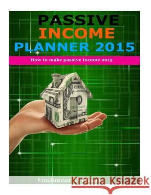 Passive Income 2015 Vindimear D. Heart 9781508613787 Createspace