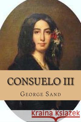 Consuelo III Mrs George Sand M. G. -. Ph. Ballin 9781508613855 Createspace