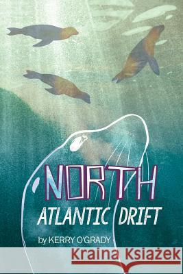 North Atlantic Drift Kerry O'Grady 9781508613886 Createspace Independent Publishing Platform
