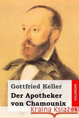 Der Apotheker von Chamounix Keller, Gottfried 9781508613893 Createspace