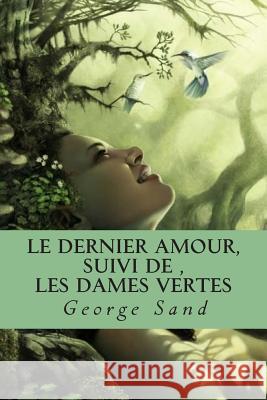 Le dernier amour, suivi de, Les dames vertes Ballin, G. -. Ph. 9781508613909 Createspace