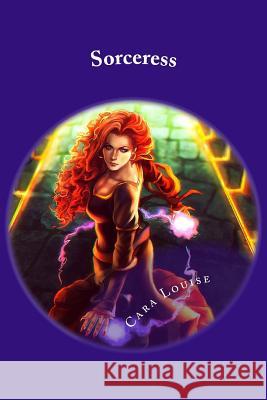 Sorceress Cara Louise 9781508614128 Createspace