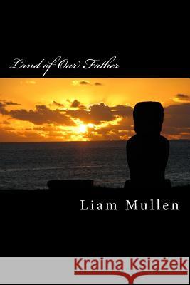 Land of Our Father: Short stories Mullen, Liam Robert 9781508614586 Createspace