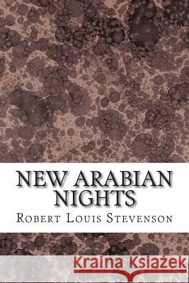 New Arabian Nights: (Robert Louis Stevenson Classics Collection) Robert Loui 9781508616481 Createspace