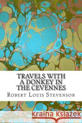 Travels With a Donkey in the Cevennes: (Robert Louis Stevenson Classics Collection) Stevenson, Robert Louis 9781508616672 Createspace