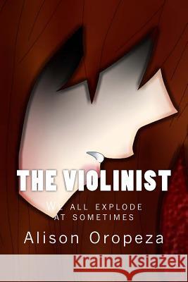 The Violinist Alison Oropeza Alison Oropeza 9781508616771 Createspace