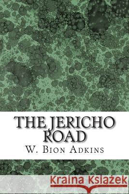 The Jericho Road: (W. Bion Adkins Classics Collection) W. Bion Adkins 9781508616917