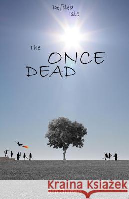 The Once Dead Ben Charters 9781508618409 Createspace