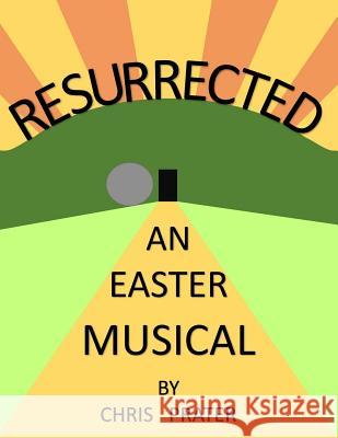 Resurrected: An Easter Musical Chris Prater 9781508618867 Createspace Independent Publishing Platform