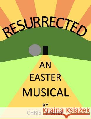 Resurrected: An Easter Musical Chris Prater 9781508618867