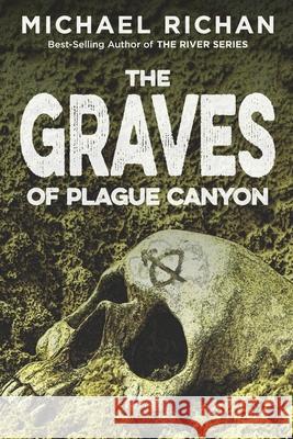 The Graves of Plague Canyon Michael Richan 9781508619369 Createspace