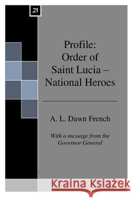 Profile: National Heroes of Saint Lucia A. L. Dawn French 9781508620044 Createspace