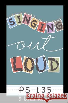 Sing Out Loud Lynn Rosen P. S. 135 9781508620082 Createspace Independent Publishing Platform