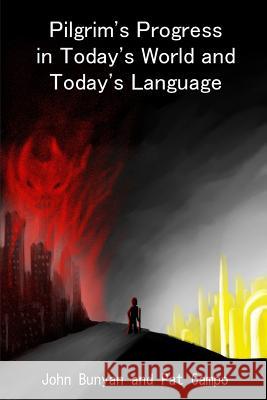 Pilgrim's Progress in Today's World and Today's Language MR Nick Schow MR John Bunyan MR Pat Campo 9781508621782 Createspace