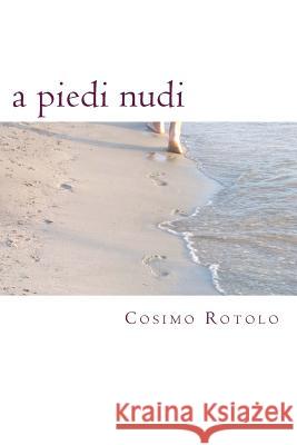 A Piedi Nudi: Poesie Cosimo Rotolo 9781508621805 Createspace