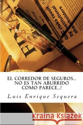 El Corredor de Seguros: No es tan aburrido como dicen Sequera, Luis Enrique 9781508622505 Createspace
