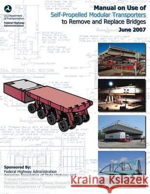 Manual on Use of Self-Propelled Modular Transporters to Remove and Replace Bridges U. S. Department of Transportation Federal Highway Administration 9781508623236 Createspace