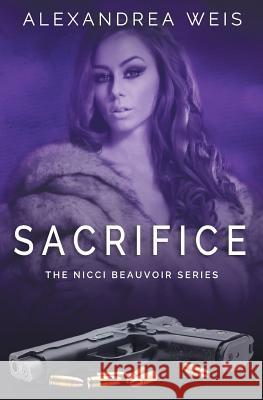 Sacrifice: The Nicci Beauvoir Series Alexandrea Weis 9781508623427