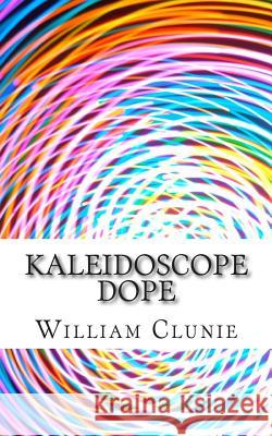 Kaleidoscope Dope William Clunie 9781508623724 Createspace