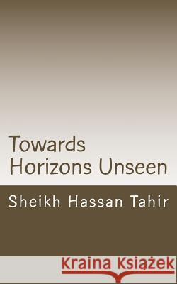Towards Horizons Unseen MR Sheikh Hassan Tahir 9781508623885