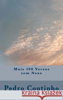 Mais 100 Versos sem Nexo Coutinho, Pedro M. a. 9781508624523 Createspace Independent Publishing Platform