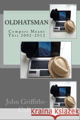 OldHatsman: Compers Meant This 2002-2012 John Griffiths-Colby 9781508625681 Createspace Independent Publishing Platform