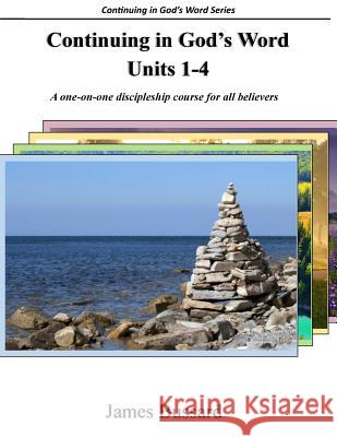 Continuing in God's Word: Units 1-4: A one-on-one discipleship course for all believers Bussard, James 9781508626497