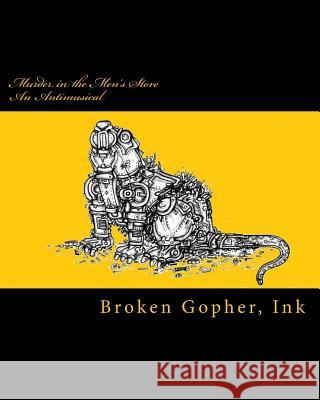 Murder in the Men's Store: An Antimusical Ink Broken Gopher 9781508627531