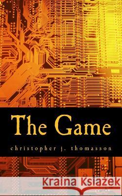 The Game Christopher J. Thomasson 9781508627579 Createspace