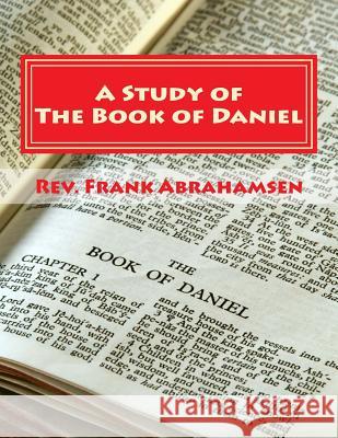 A Study of The Book of Daniel Abrahamsen, Frank 9781508627715