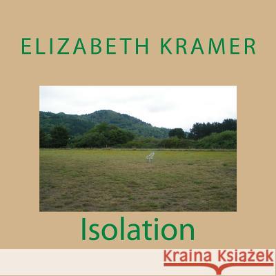 Isolation Elizabeth Kramer 9781508628545 Createspace