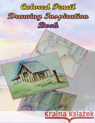 Color Pencil Drawing Inspiration Book: Pencil Drawing Refrence Book for Beginners Priyank Gala 9781508629573 Createspace Independent Publishing Platform