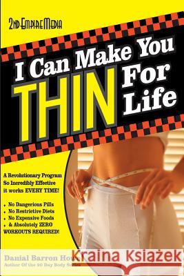 I Can Make You Thin For Life: A REVOLUTIONARY Program So Incredibly Effective It Works EVERY TIME Howe, Dan 9781508629948