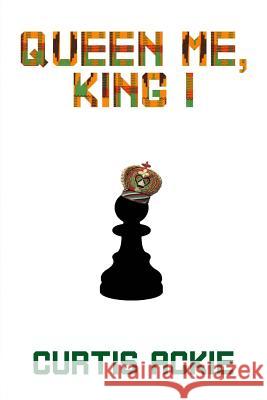 Queen Me, King I Curtis Ackie 9781508630869 Createspace